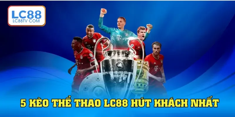 5 kèo thể thao LC88 hút khách nhất