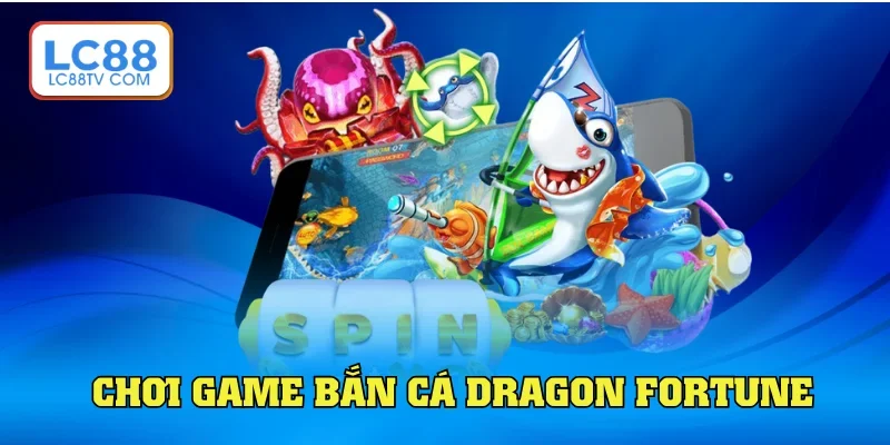 Chơi Dragon Fortune hấp dẫn nhất