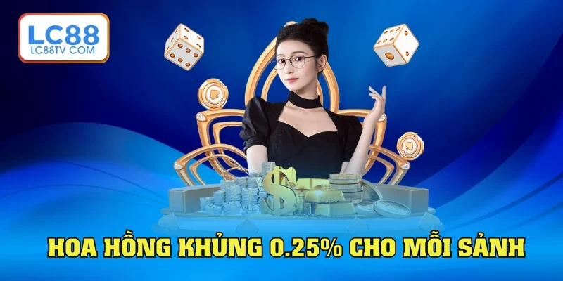 Hoa hồng lên đến 0.25% tại mỗi sảnh chơi