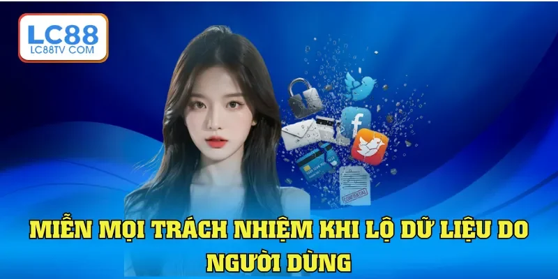 Miễn mọi trách nhiệm khi lộ dữ liệu do người dùng