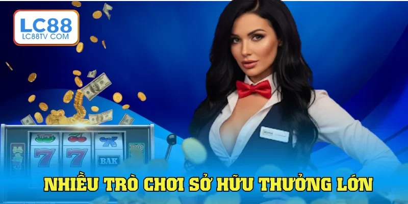 Nhiều trò chơi sở hữu thưởng lớn