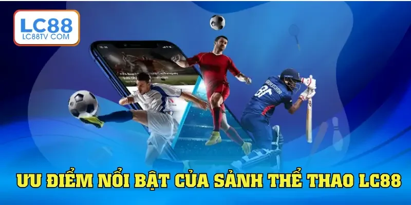 Ưu điểm nổi bật của sảnh thể thao LC88
